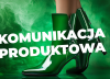 komunikacja produktowa